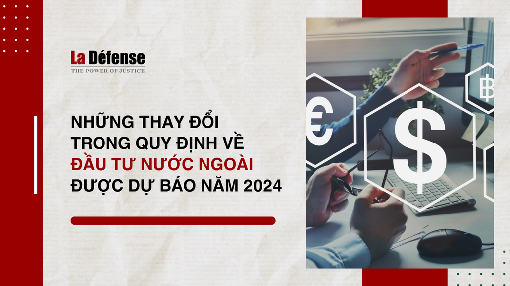 Những thay đổi trong quy định về đầu tư nước ngoài được dự báo năm 2024