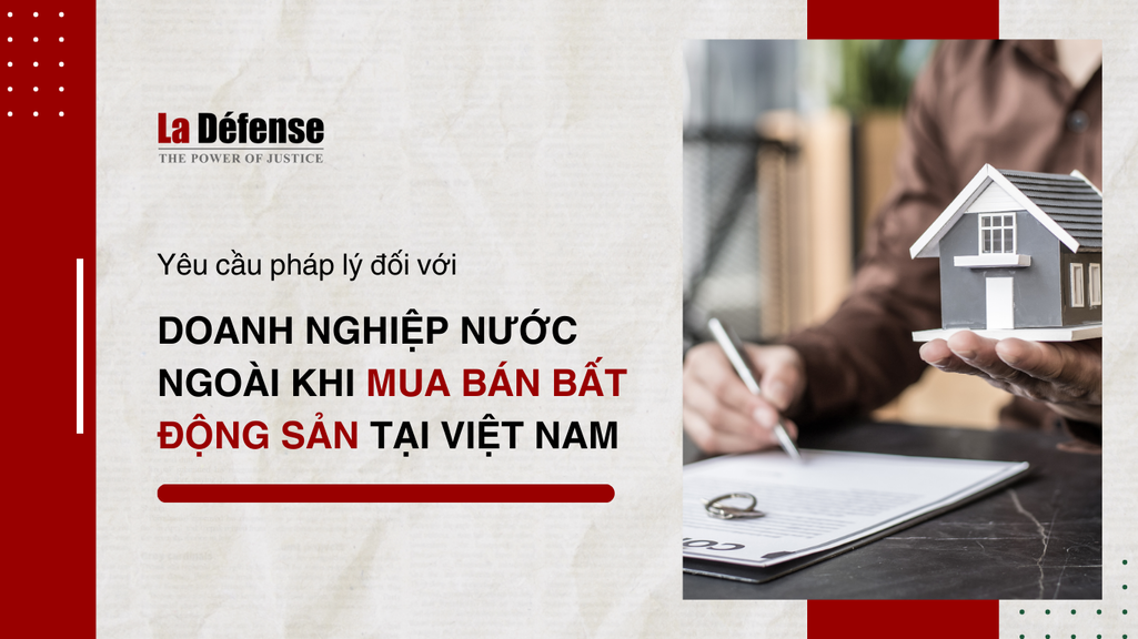 Những yêu cầu pháp lý đối với doanh nghiệp nước ngoài khi thực hiện mua bán bất động sản tại Việt Nam