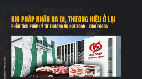 Khi Pháp Nhân Ra Đi, Thương Hiệu Ở Lại: Phân Tích Pháp Lý Từ Thương Vụ Nutifood – KIDO Foods