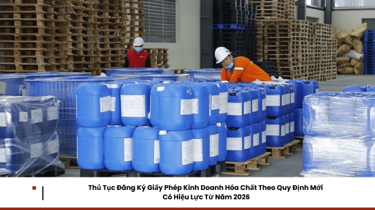 Thủ Tục Đăng Ký Giấy Phép Kinh Doanh Hóa Chất Theo Quy Định Mới Có Hiệu Lực Từ Năm 2026