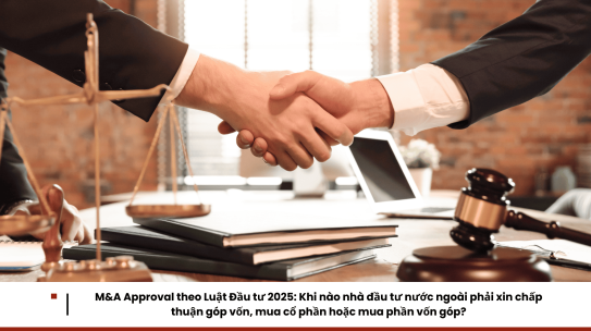 M&A Approval theo Luật Đầu tư 2025: Khi nào nhà đầu tư nước ngoài phải xin chấp thuận góp vốn, mua cổ phần hoặc mua phần vốn góp?
