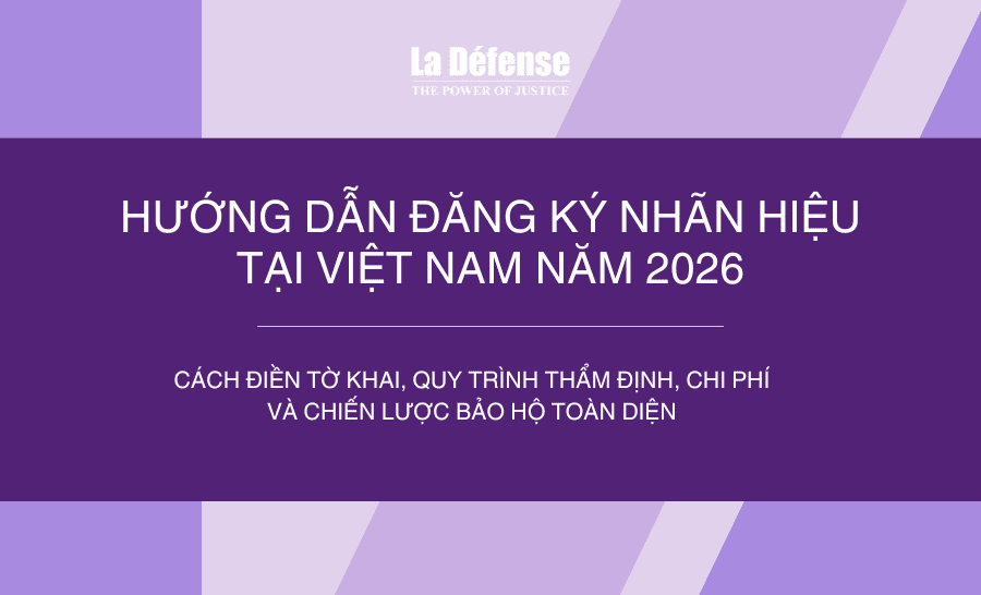 Hướng dẫn đăng ký nhãn hiệu tại Việt Nam năm 2026: Cách điền tờ khai, quy trình thẩm định, chi phí và chiến lược bảo hộ toàn diện